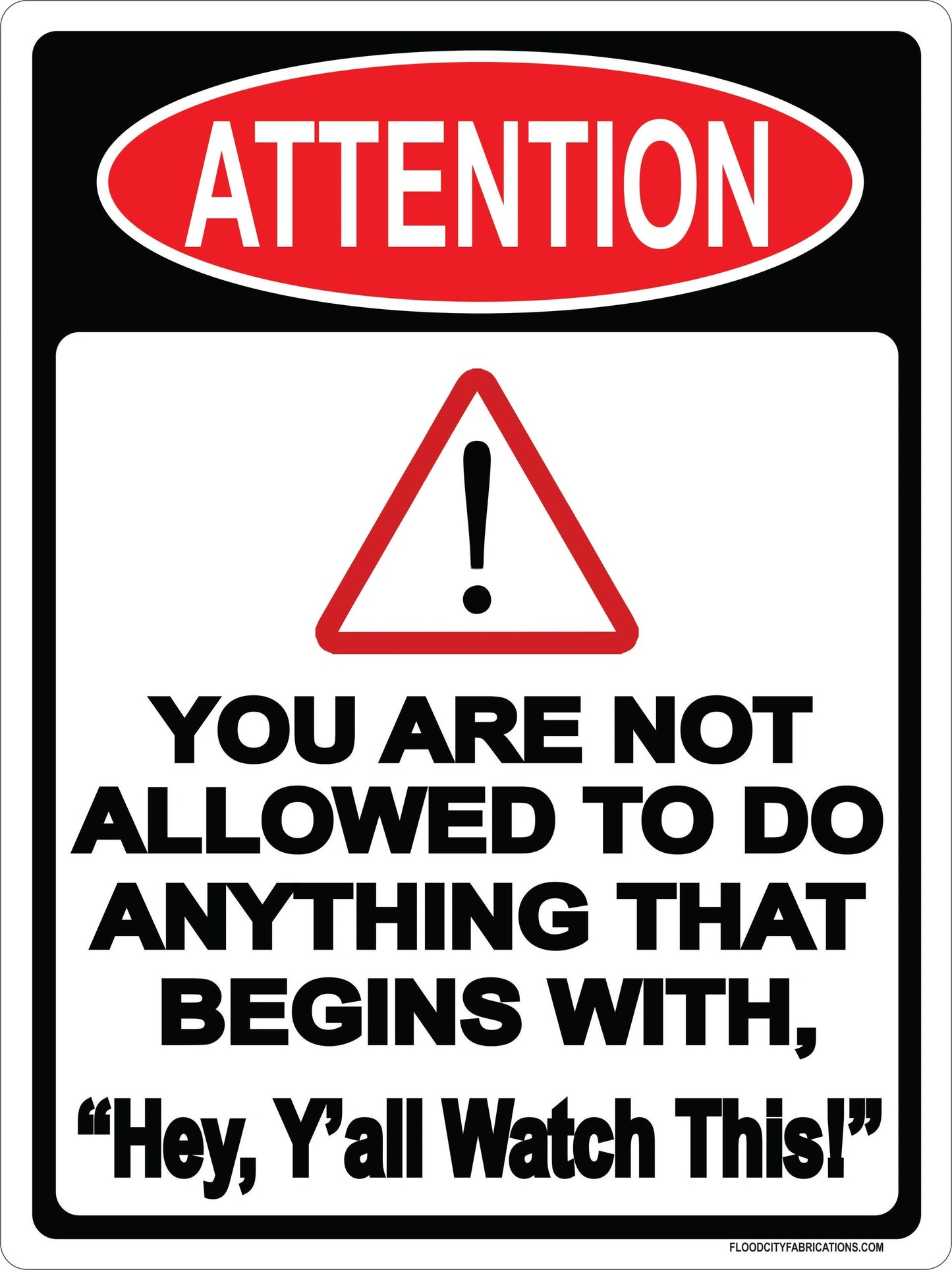 Attention You are Not Allowed to do Anything That Begins by Flood City Fabrications