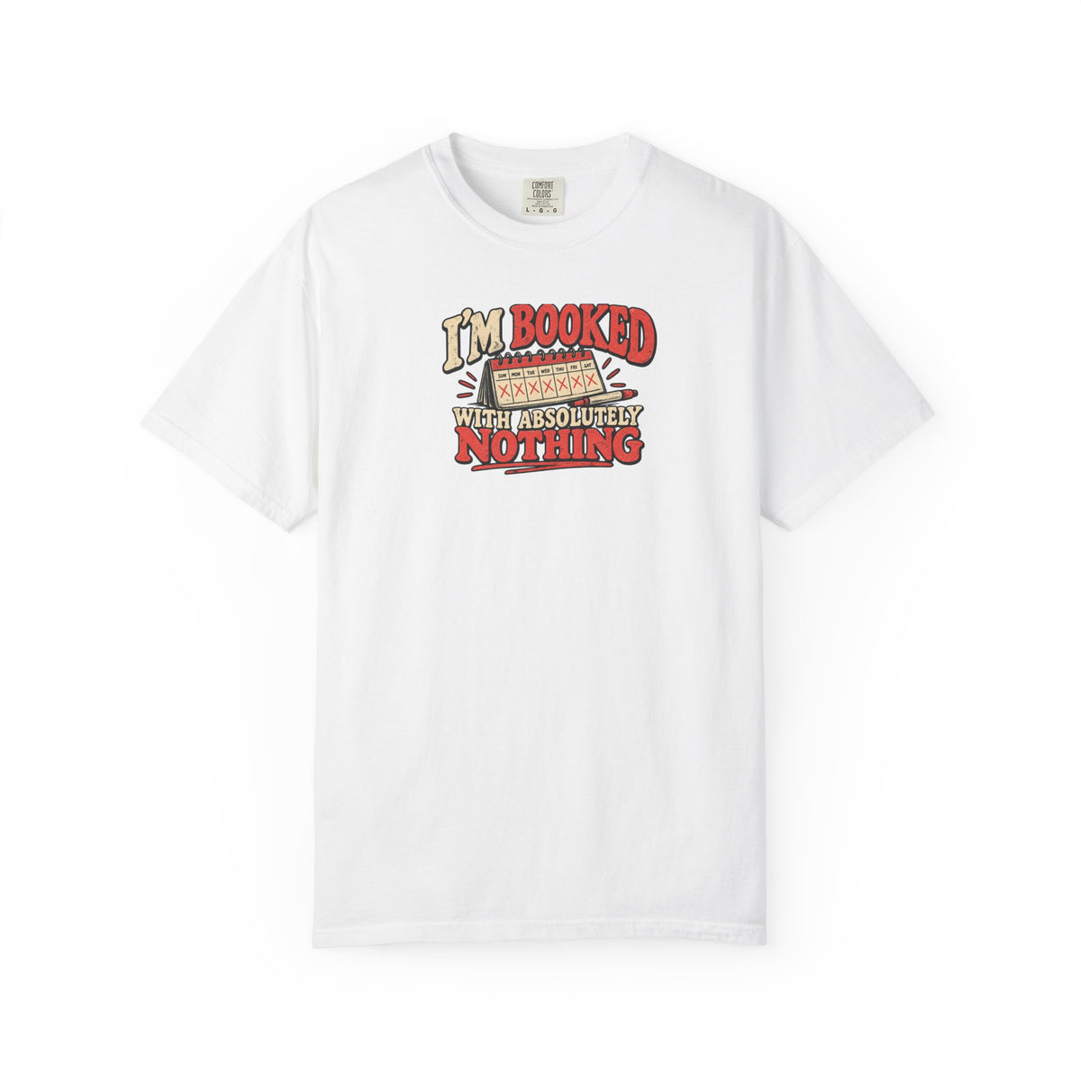 I'm Booked With Absolutely Nothing T-Shirt | Funny Retro Calendar Tee
