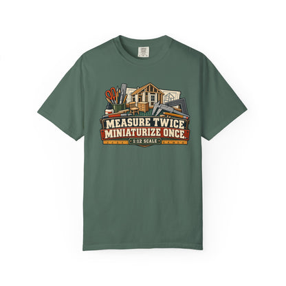 Measure Twice. Miniaturize Once. T-Shirt | 1:12 Scale Miniaturist Tee