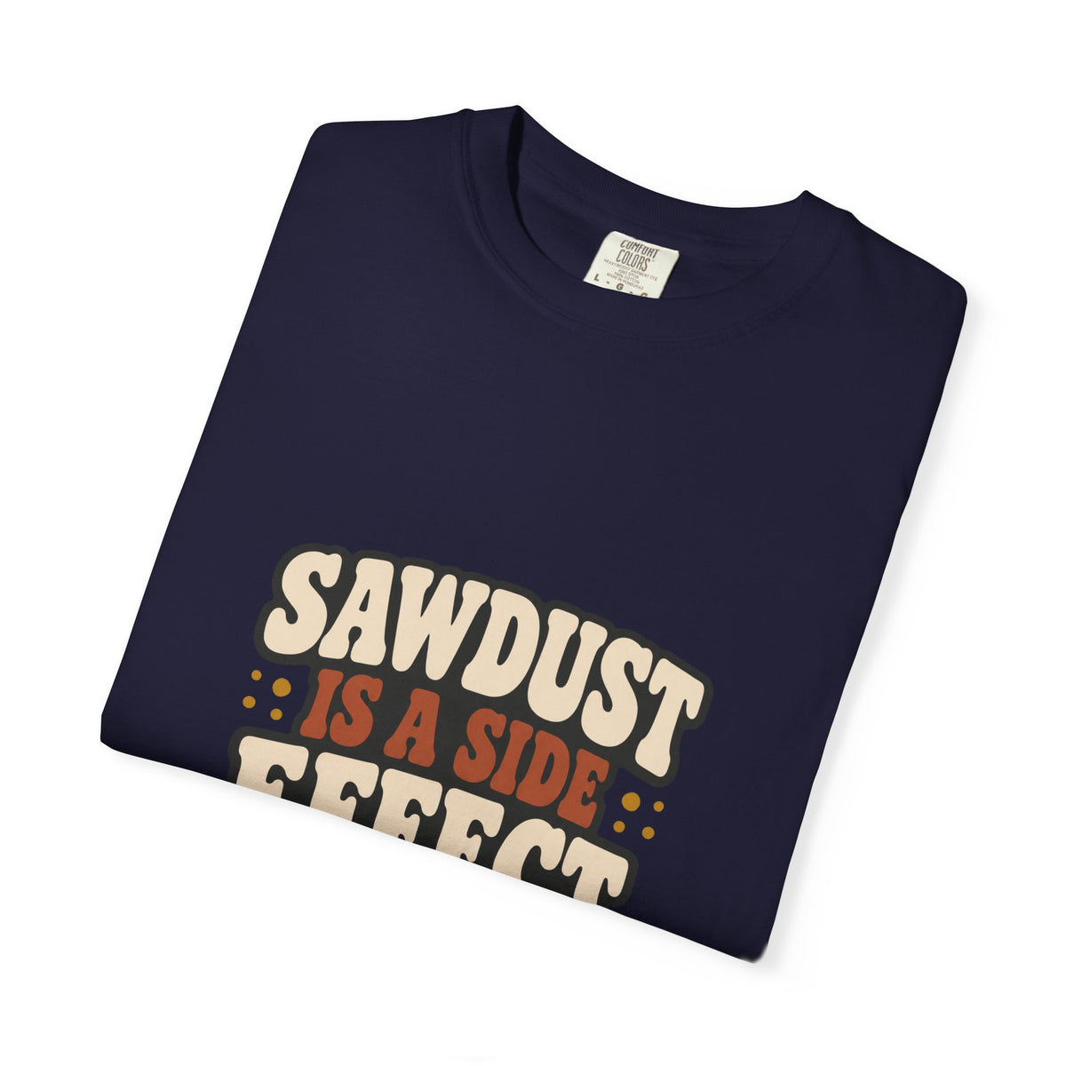 SAWDUST IS A SIDE EFFECT T-Shirt | Retro Workshop Tee