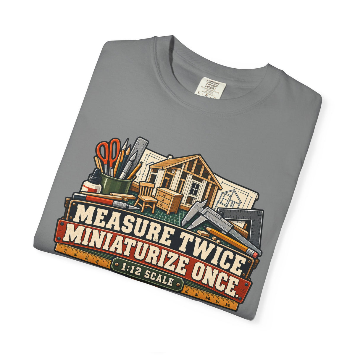 Measure Twice. Miniaturize Once. T-Shirt | 1:12 Scale Miniaturist Tee