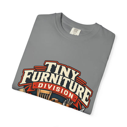 Comfort Colors Tiny Furniture Division shirt for miniaturists and dollhouse builders