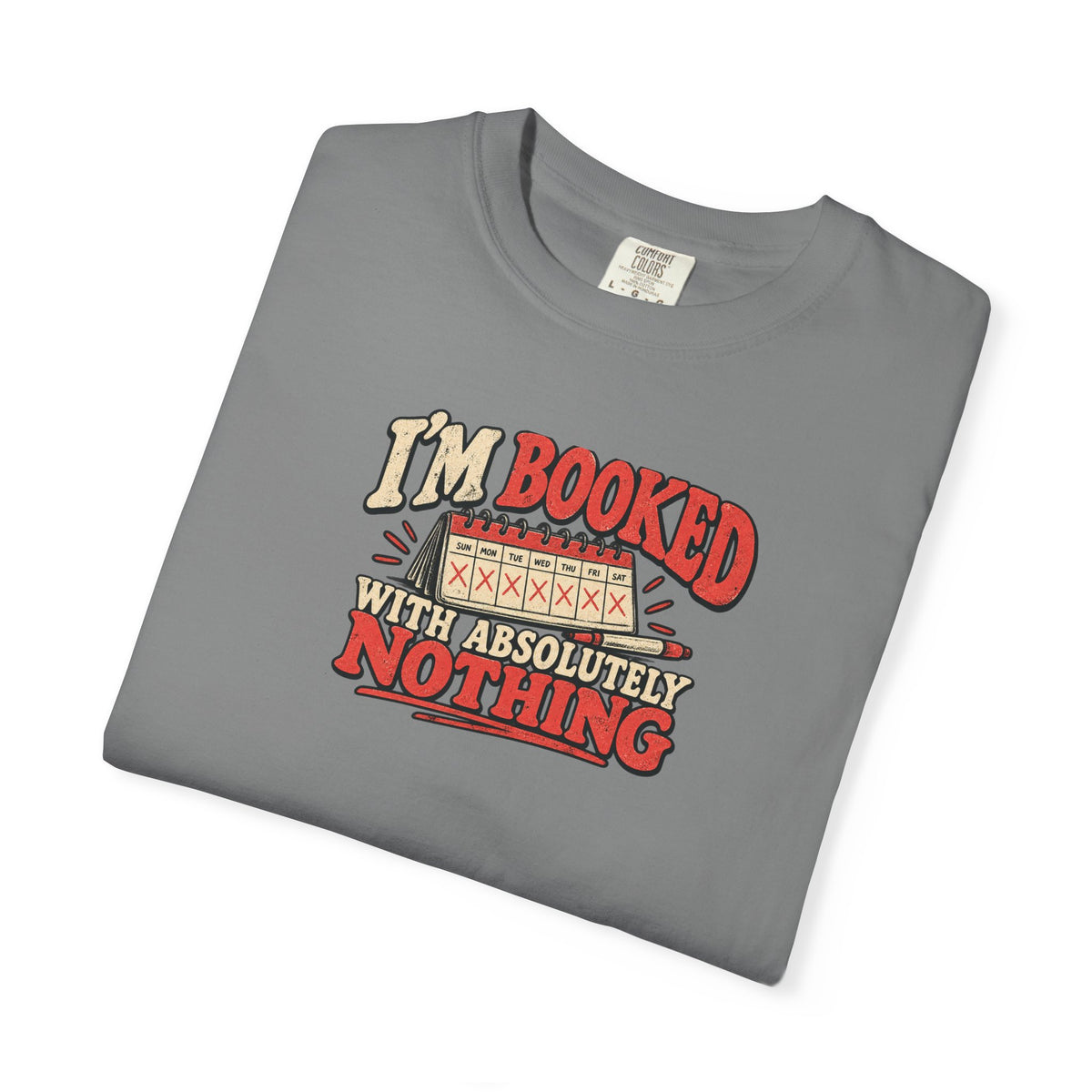 I'm Booked With Absolutely Nothing T-Shirt | Funny Retro Calendar Tee