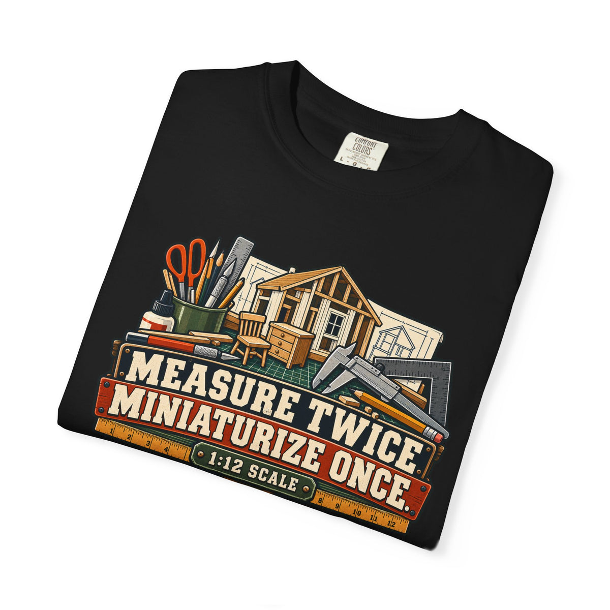 Measure Twice. Miniaturize Once. T-Shirt | 1:12 Scale Miniaturist Tee