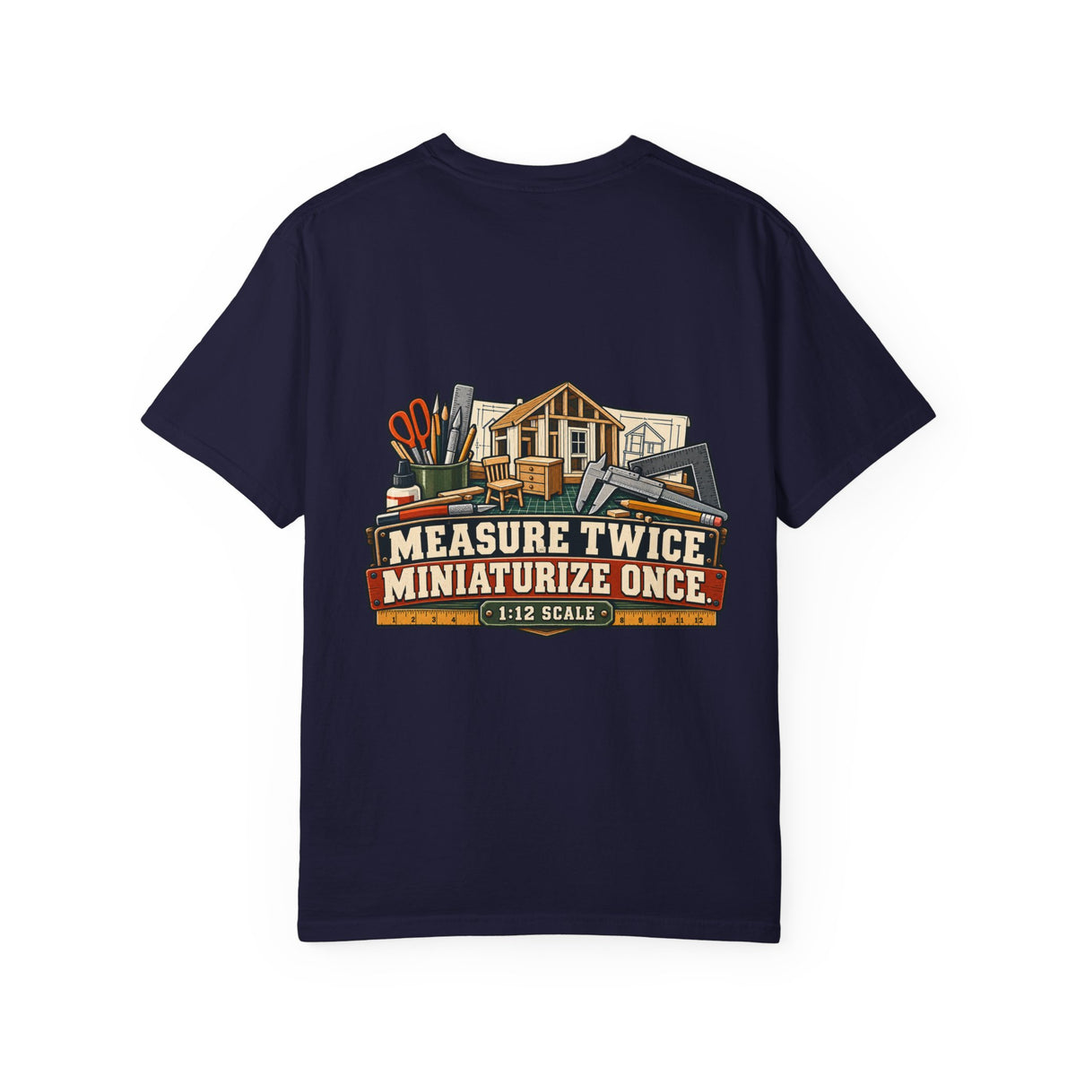 Measure Twice. Miniaturize Once. T-Shirt | 1:12 Scale Miniaturist Tee