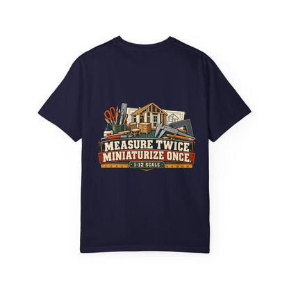 Measure Twice. Miniaturize Once. T-Shirt | 1:12 Scale Miniaturist Tee
