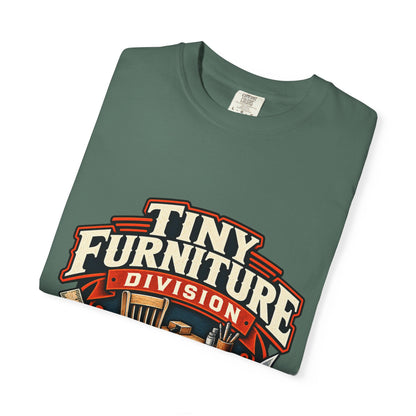 Comfort Colors Tiny Furniture Division shirt for miniaturists and dollhouse builders