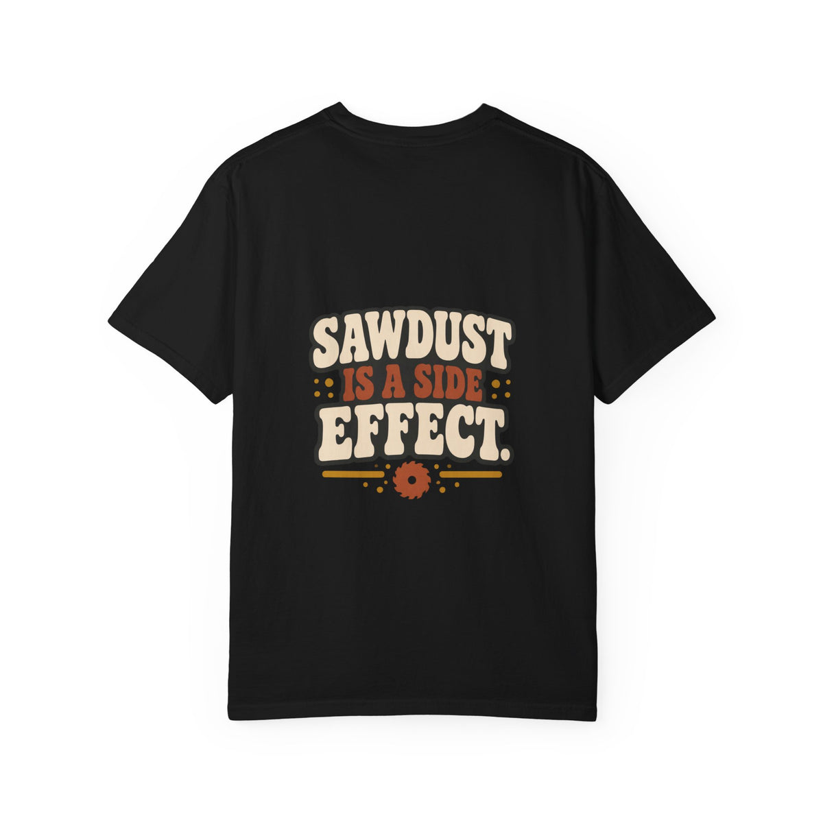 SAWDUST IS A SIDE EFFECT T-Shirt | Retro Workshop Tee