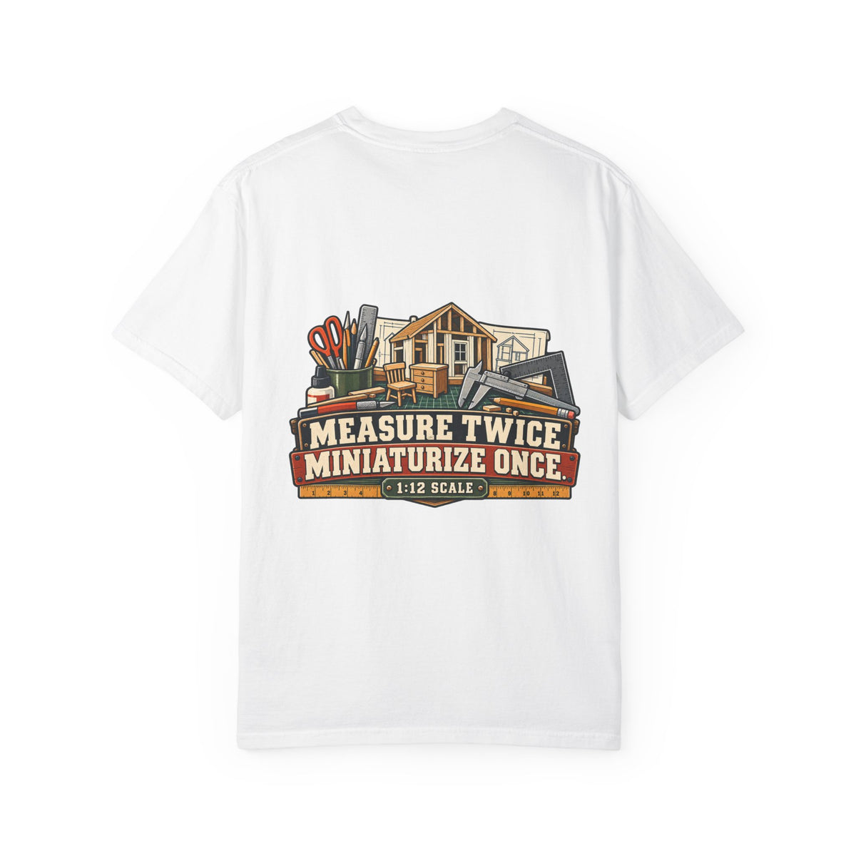 Measure Twice. Miniaturize Once. T-Shirt | 1:12 Scale Miniaturist Tee