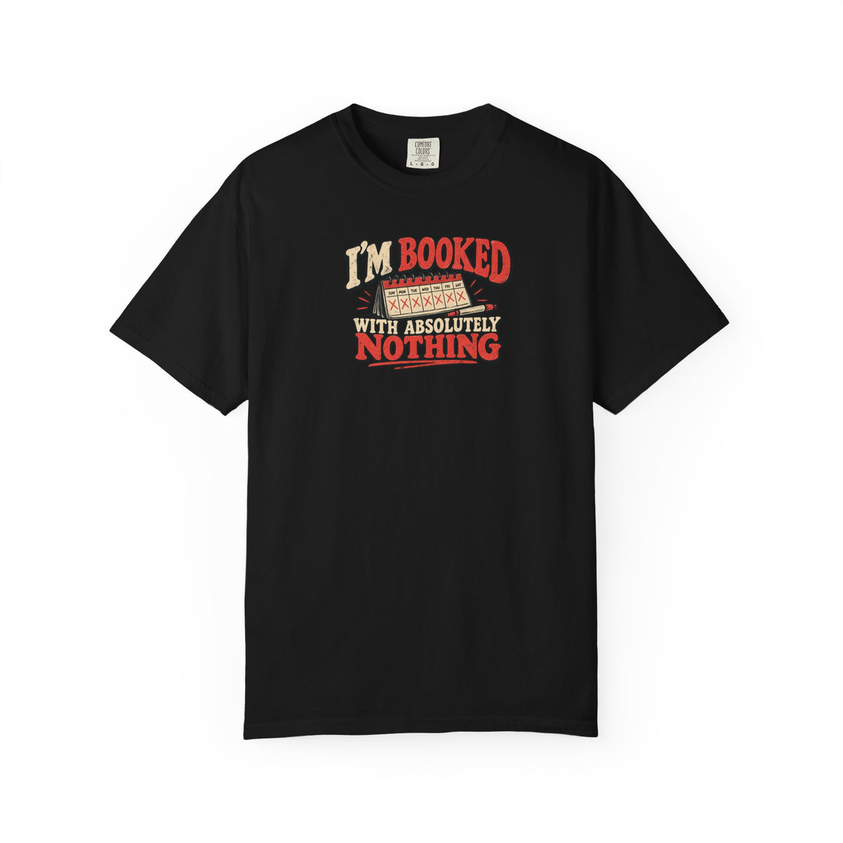 I'm Booked With Absolutely Nothing T-Shirt | Funny Retro Calendar Tee