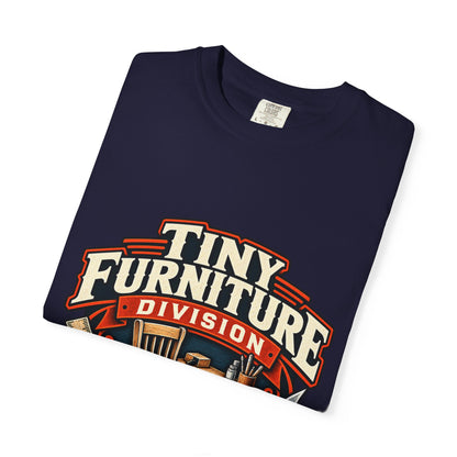 Comfort Colors Tiny Furniture Division shirt for miniaturists and dollhouse builders