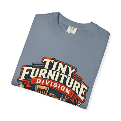 Comfort Colors Tiny Furniture Division shirt for miniaturists and dollhouse builders