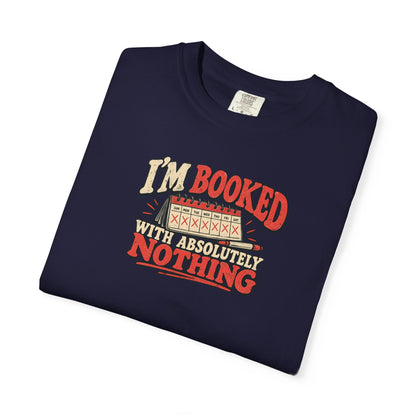 I'm Booked With Absolutely Nothing T-Shirt | Funny Retro Calendar Tee