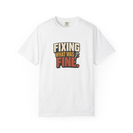 FIXING WHAT WAS FINE T-Shirt | Retro Workshop Tee