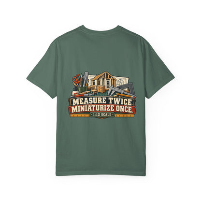 Measure Twice. Miniaturize Once. T-Shirt | 1:12 Scale Miniaturist Tee
