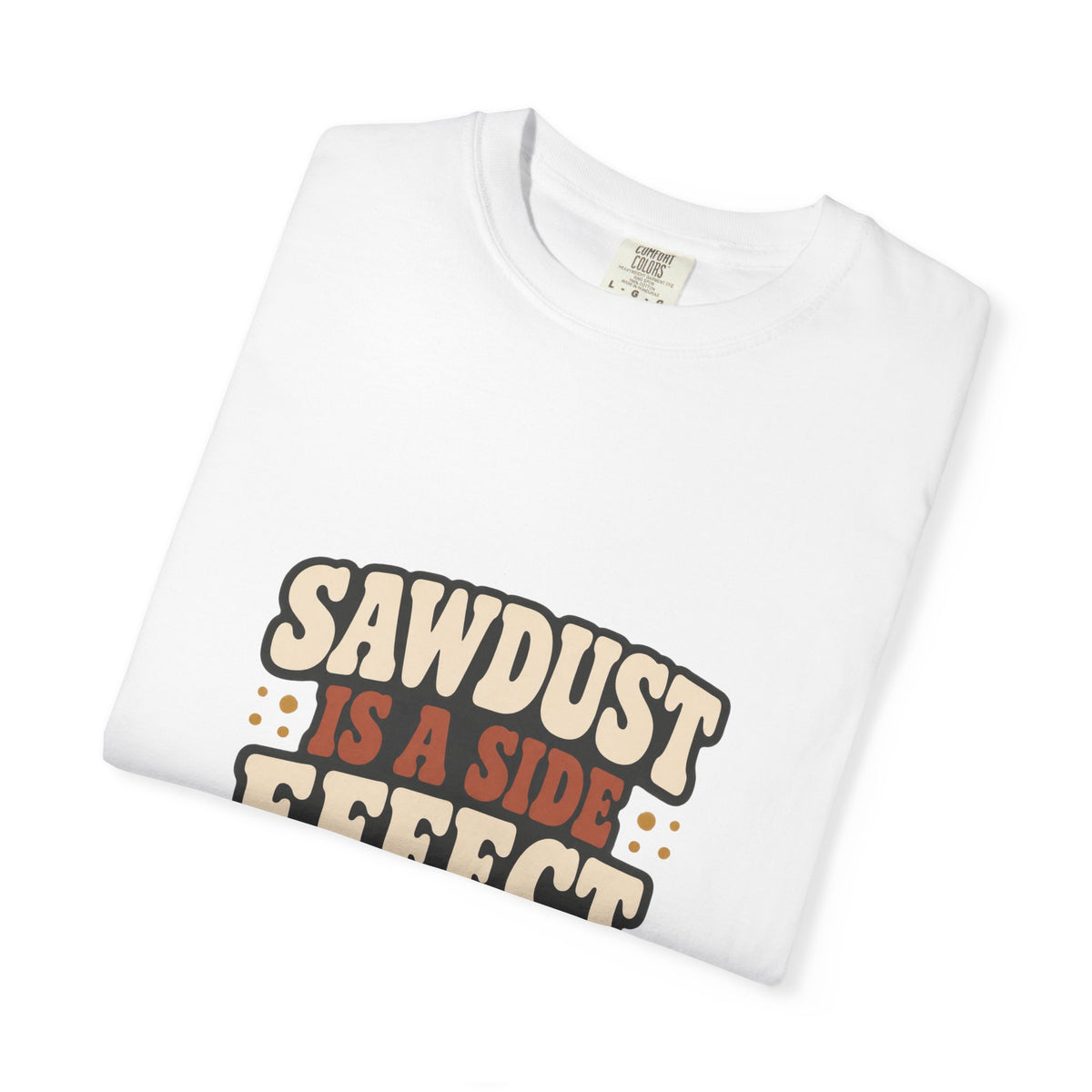 SAWDUST IS A SIDE EFFECT T-Shirt | Retro Workshop Tee
