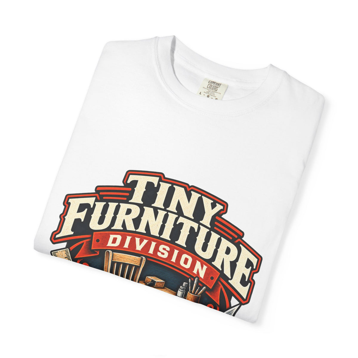Comfort Colors Tiny Furniture Division shirt for miniaturists and dollhouse builders