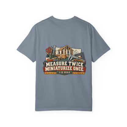 Measure Twice. Miniaturize Once. T-Shirt | 1:12 Scale Miniaturist Tee