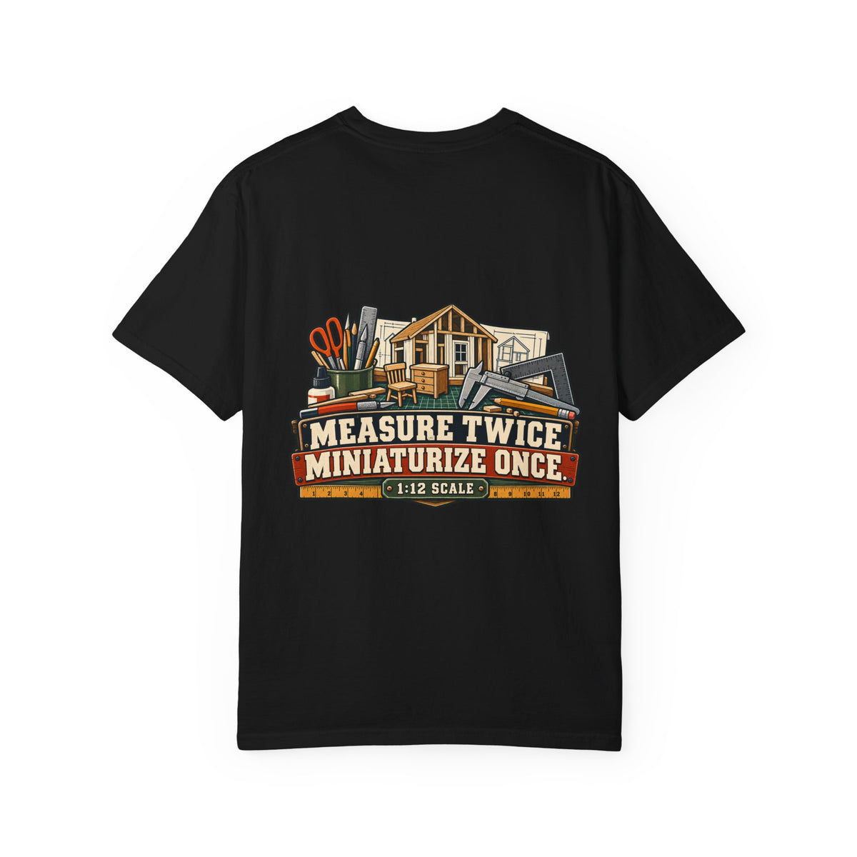 Measure Twice. Miniaturize Once. T-Shirt | 1:12 Scale Miniaturist Tee
