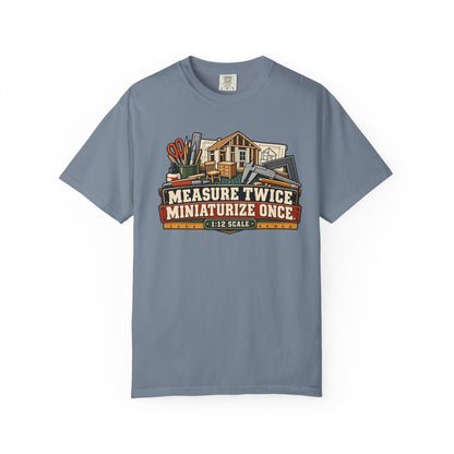 Measure Twice. Miniaturize Once. T-Shirt | 1:12 Scale Miniaturist Tee
