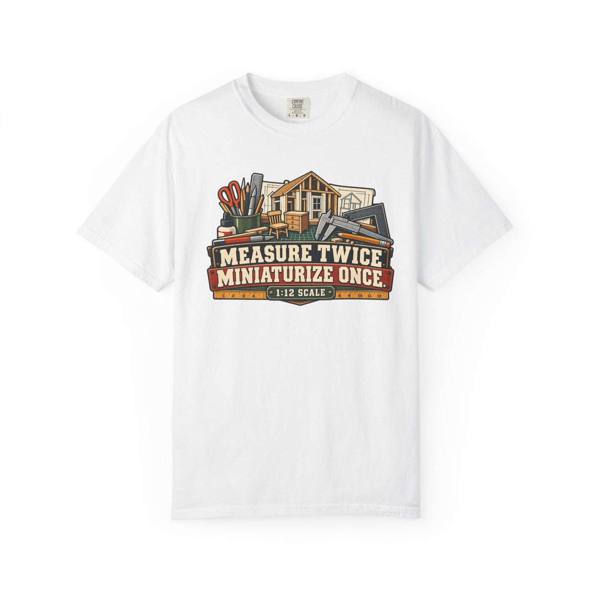Measure Twice. Miniaturize Once. T-Shirt | 1:12 Scale Miniaturist Tee