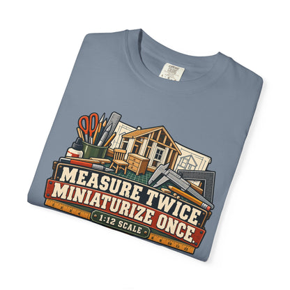 Measure Twice. Miniaturize Once. T-Shirt | 1:12 Scale Miniaturist Tee