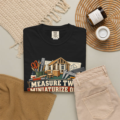 Measure Twice. Miniaturize Once. T-Shirt | 1:12 Scale Miniaturist Tee