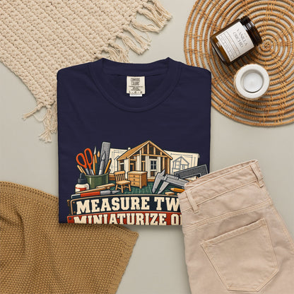 Measure Twice. Miniaturize Once. T-Shirt | 1:12 Scale Miniaturist Tee
