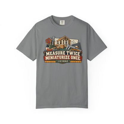 Measure Twice. Miniaturize Once. T-Shirt | 1:12 Scale Miniaturist Tee