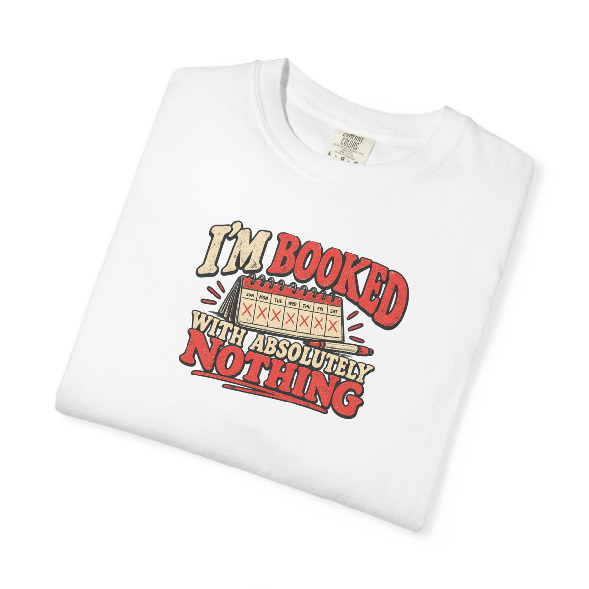 I'm Booked With Absolutely Nothing T-Shirt | Funny Retro Calendar Tee