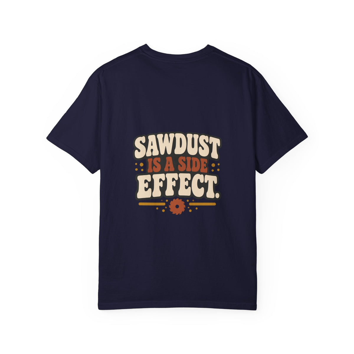 SAWDUST IS A SIDE EFFECT T-Shirt | Retro Workshop Tee