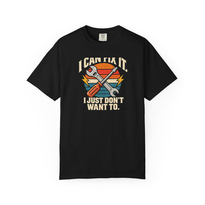 I Can Fix It. I Just Don't Want To. T-Shirt | Retro Garage Mechanic Tee