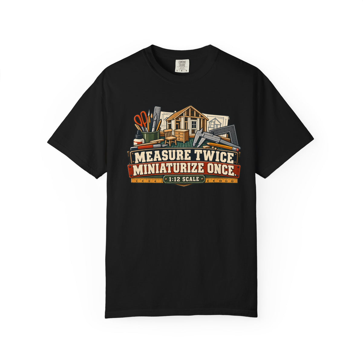 Measure Twice. Miniaturize Once. T-Shirt | 1:12 Scale Miniaturist Tee