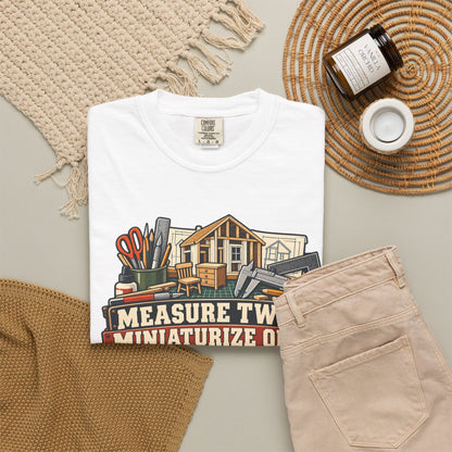 Measure Twice. Miniaturize Once. T-Shirt | 1:12 Scale Miniaturist Tee