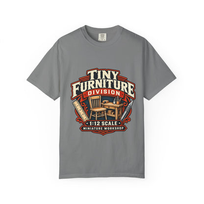 Comfort Colors Tiny Furniture Division shirt for miniaturists and dollhouse builders