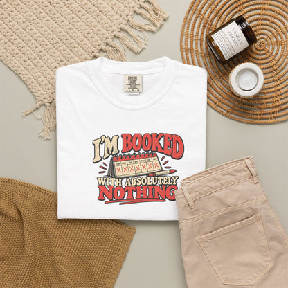 I'm Booked With Absolutely Nothing T-Shirt | Funny Retro Calendar Tee