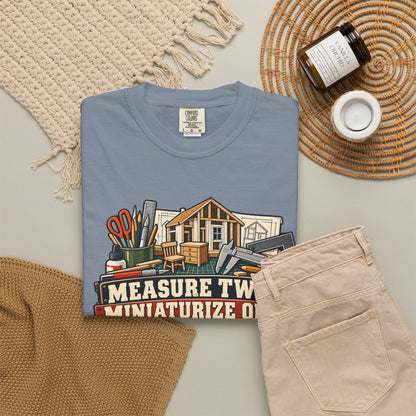 Measure Twice. Miniaturize Once. T-Shirt | 1:12 Scale Miniaturist Tee
