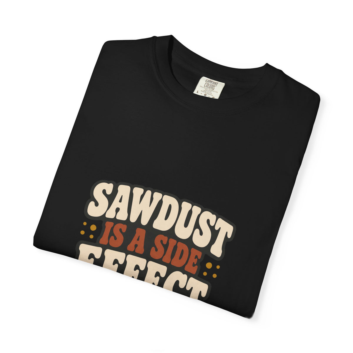 SAWDUST IS A SIDE EFFECT T-Shirt | Retro Workshop Tee