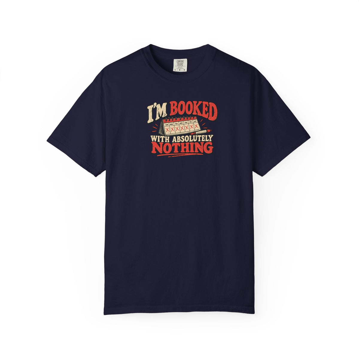 I'm Booked With Absolutely Nothing T-Shirt | Funny Retro Calendar Tee