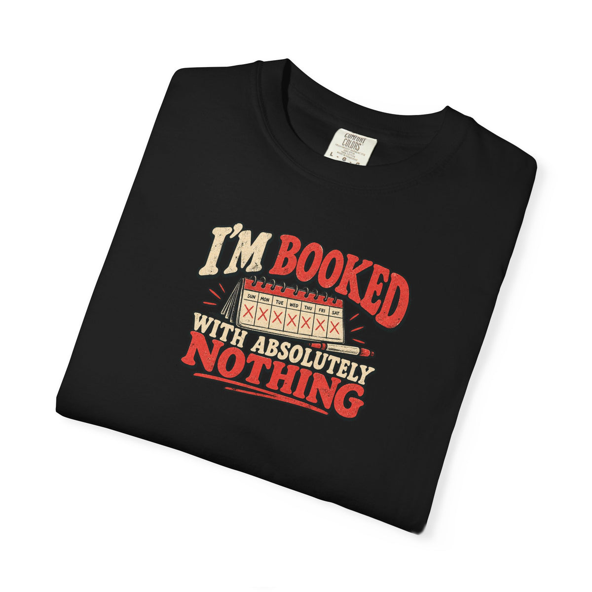 I'm Booked With Absolutely Nothing T-Shirt | Funny Retro Calendar Tee