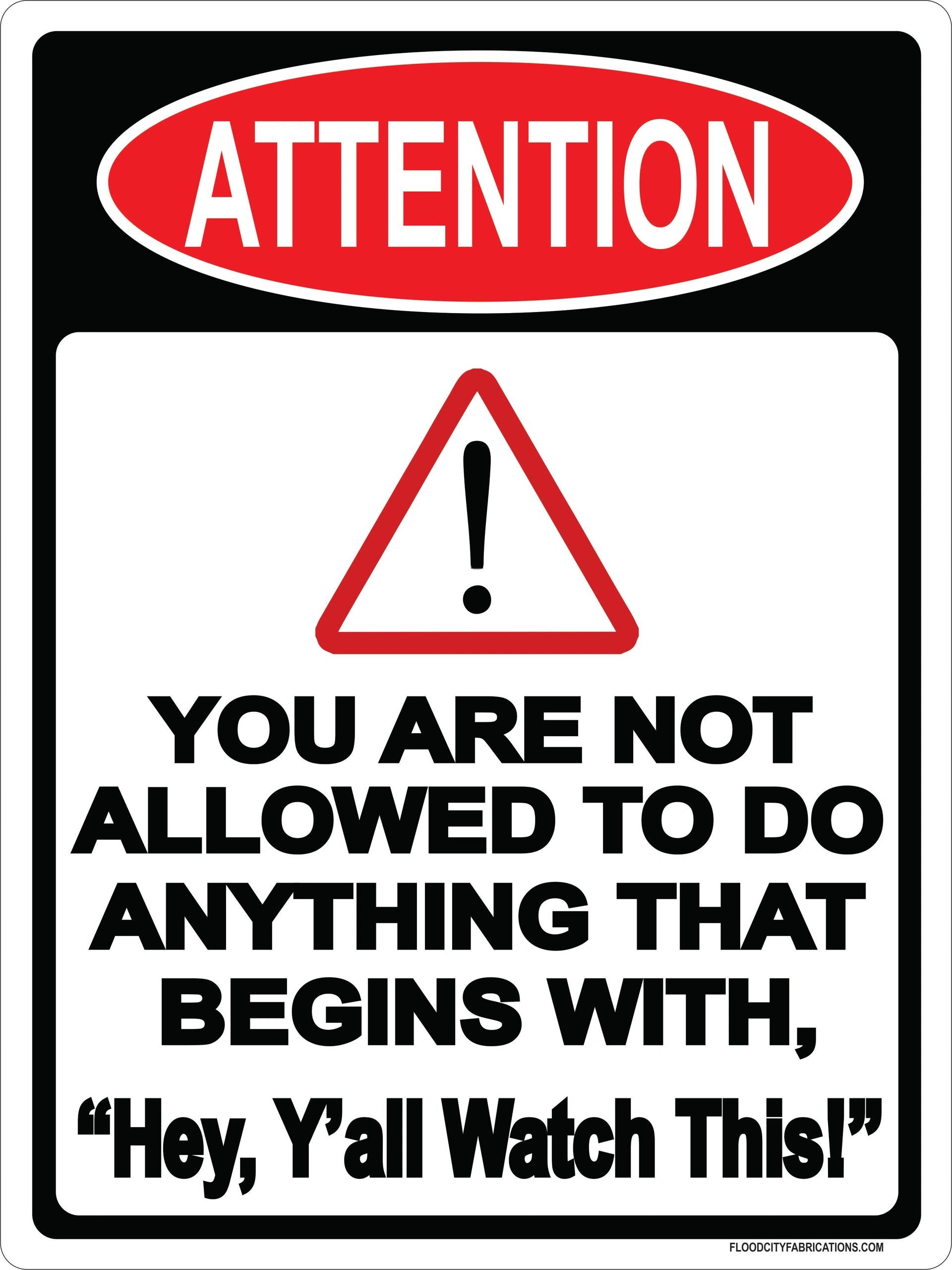 Attention You are Not Allowed to do Anything That Begins by Flood City Fabrications