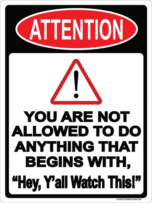 Attention You are Not Allowed to do Anything That Begins by Flood City Fabrications